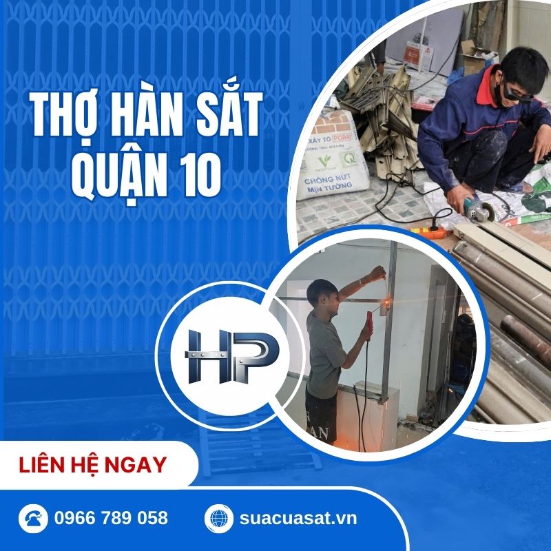 Thợ Hàn Sắt Quận 10 Tại Nhà 24/7 – Nhận Hàn Sửa Cửa Sắt, Khung Sắt Giá Rẻ Có Mặt 15 Phút