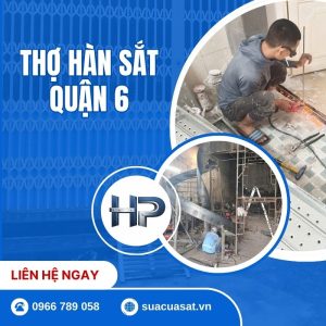 Thợ Hàn Sắt Quận 6 Uy Tín – Hàn Sửa Cửa Sắt, Lan Can 24/7