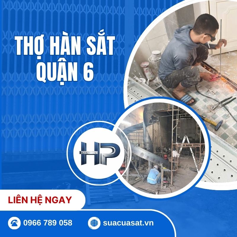 Thợ Hàn Sắt Quận 6 Uy Tín – Hàn Sửa Cửa Sắt, Lan Can 24/7