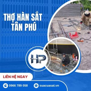 Thợ Hàn Sắt Tân Phú Uy Tín 24/7 – Phục Vụ Tận Nơi Giá Từ 150k